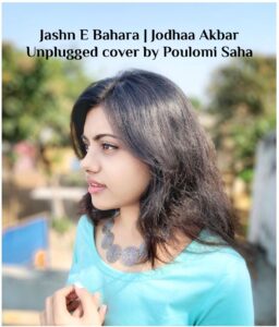 Jashn e Bahara | Jodha Akbar Cover sung by Singer Poulomi Saha